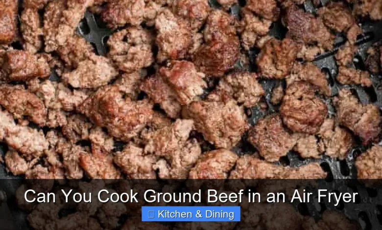 Can You Cook Ground Beef in an Air Fryer