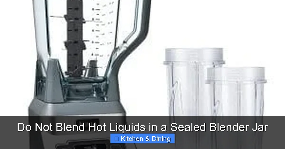 Do Not Blend Hot Liquids in a Sealed Blender Jar