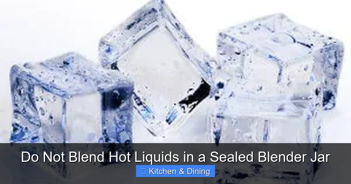 Do Not Blend Hot Liquids in a Sealed Blender Jar