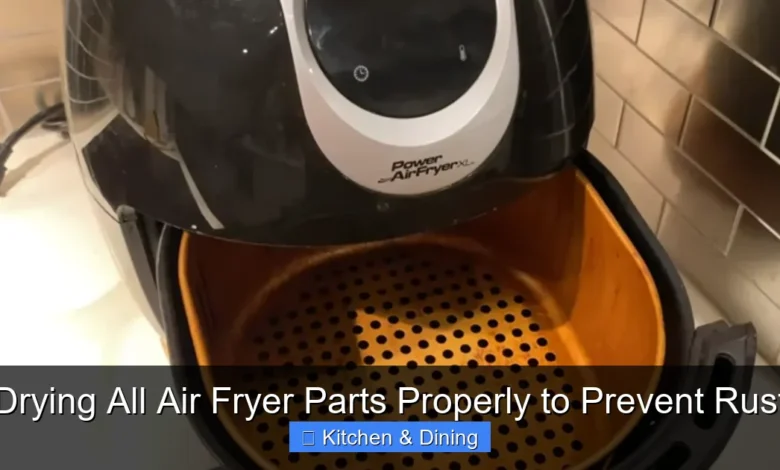 Drying All Air Fryer Parts Properly to Prevent Rust