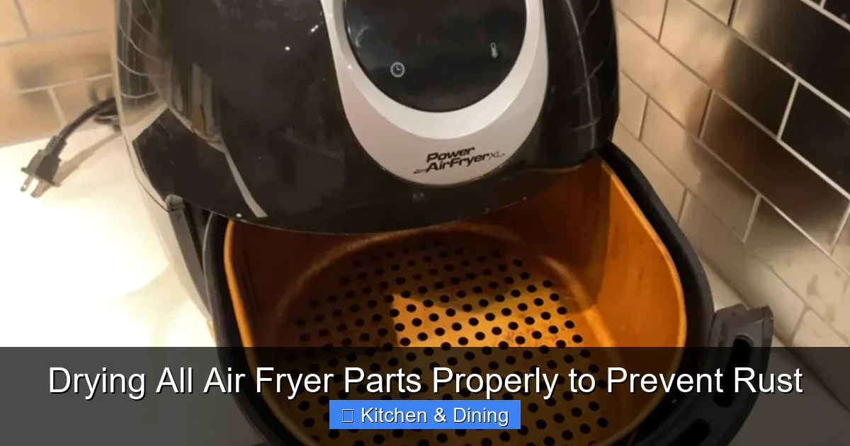 Drying All Air Fryer Parts Properly to Prevent Rust