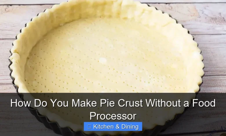How Do You Make Pie Crust Without a Food Processor