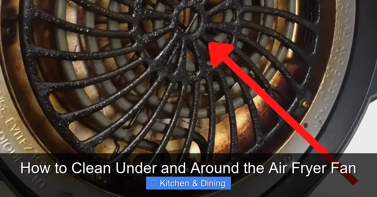 How to Clean Under and Around the Air Fryer Fan