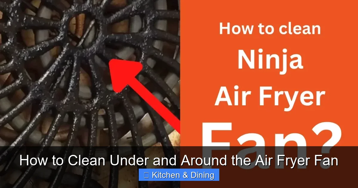 How to Clean Under and Around the Air Fryer Fan