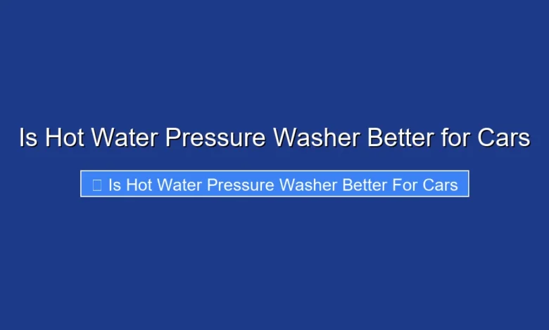 Is Hot Water Pressure Washer Better for Cars