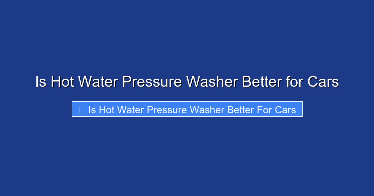 Is Hot Water Pressure Washer Better for Cars
