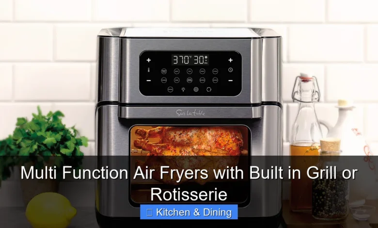Multi Function Air Fryers with Built in Grill or Rotisserie