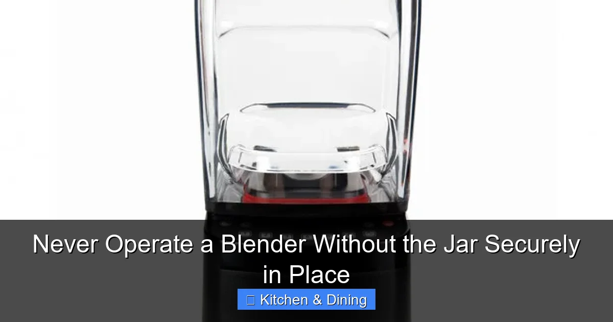 Never Operate a Blender Without the Jar Securely in Place