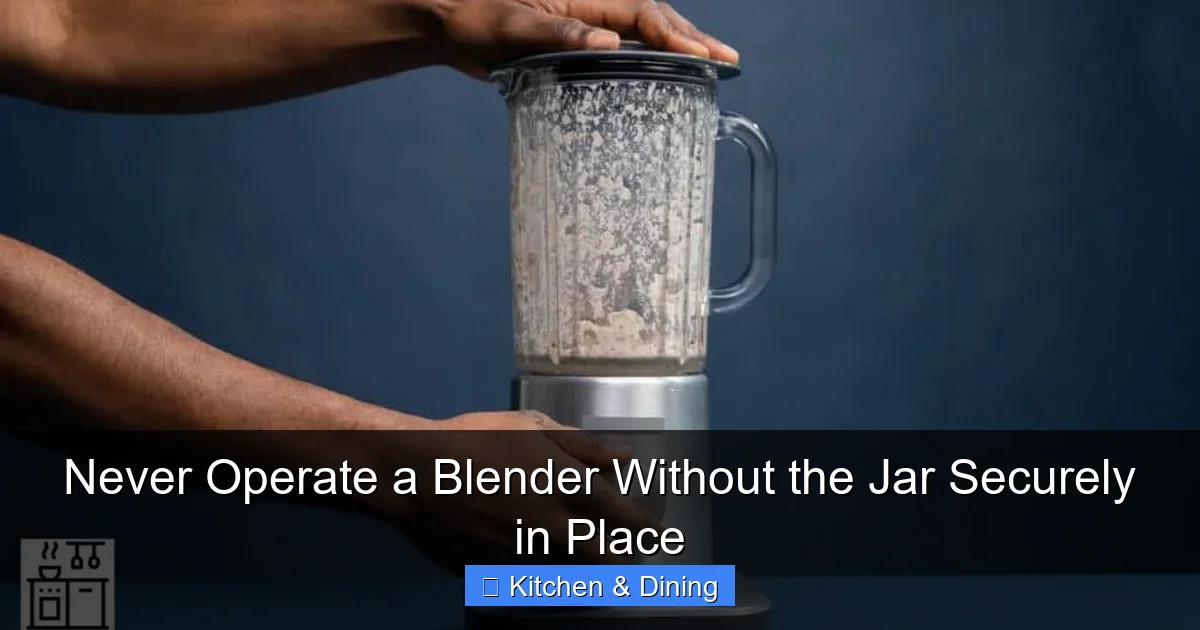 Never Operate a Blender Without the Jar Securely in Place