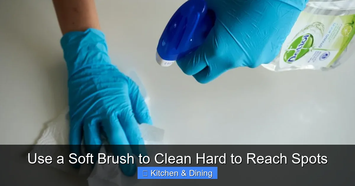 Use a Soft Brush to Clean Hard to Reach Spots