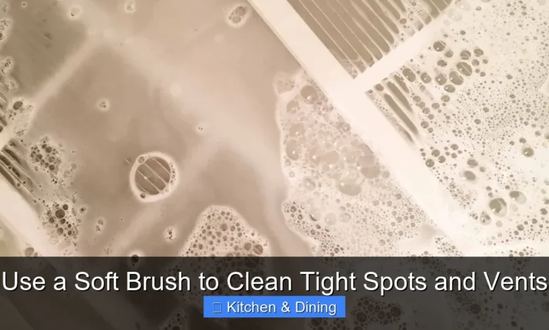 Use a Soft Brush to Clean Tight Spots and Vents