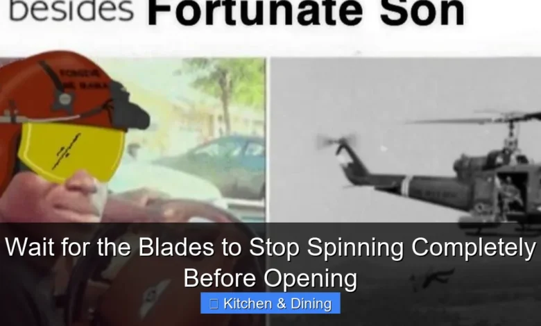 Wait for the Blades to Stop Spinning Completely Before Opening