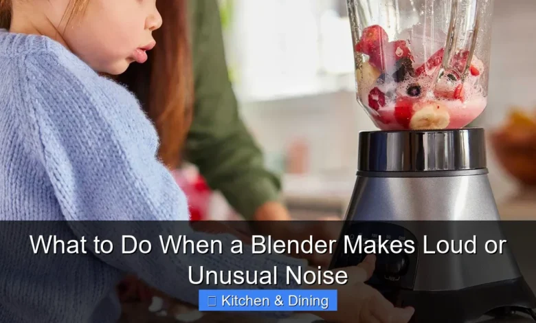 What to Do When a Blender Makes Loud or Unusual Noise