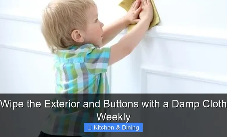 Wipe the Exterior and Buttons with a Damp Cloth Weekly