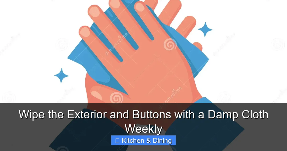 Wipe the Exterior and Buttons with a Damp Cloth Weekly